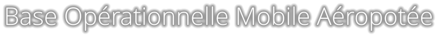 Base Opérationnelle Mobile Aéropotée